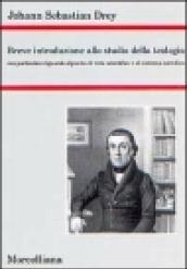 Breve introduzione allo studio della teologia. Con particolare riguardo al punto di vista scientifico e al sistema cattolico