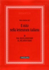 Il mito nella letteratura italiana. 3.Dal neoclassicismo al decadentismo