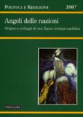 Politica e Religione. 2007: Angeli delle nazioni. Origine e sviluppi di una figura teologico-politica