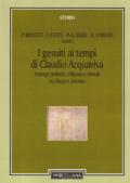 I gesuiti al tempo di Claudio Acquaviva. Strategie politiche, religiose e culturali tra Cinque e Seicento