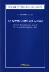 Lo Spirito soffia nel deserto. Carismi, discernimento e autorità dell'uomo di Dio nel monachesimo egiziano antico