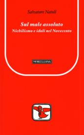 Sul male assoluto. Nichilismo e idoli nel Novecento