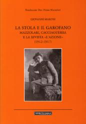 Stola e il garofano. Mazzolari, Cacciaguerra e la rivista «L'azione» (1912-1917) (La)