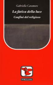 La fatica della luce. Confini del religioso