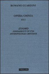 Opera omnia. 3.L'uomo. Fondamenti di una antropologia cristiana