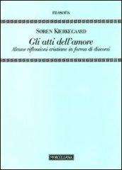 Gli Atti dell'amore. Alcune riflessioni cristiane in forma di discorsi