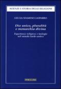 Dio unico, pluralità e monarchia divina. Esperienze religiose e teologie nel mondo tardo-antico