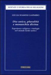 Dio unico, pluralità e monarchia divina. Esperienze religiose e teologie nel mondo tardo-antico