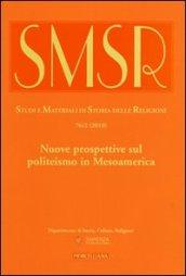 SMSR. Studi e materiali di storia delle religioni (2010). 76.Nuove prospettive sul politeismo in Mesoamerica