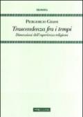 Trascendenza fra i tempi. Dimensioni dell'esperienza religiosa