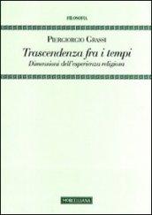 Trascendenza fra i tempi. Dimensioni dell'esperienza religiosa