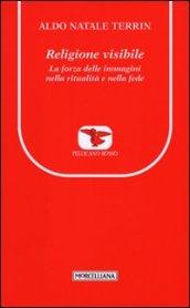 Religione visibile. La forza delle immagini nella ritualità e nella fede