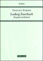 Ludwig Feuerbach. Biografia intellettuale