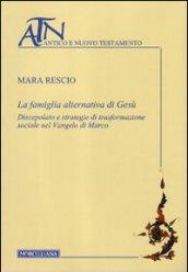 La famiglia alternativa di Gesù. Discepolato e strategie di trasformazione sociale nel Vangelo di Marco