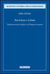Tra Giove e Cristo. Trasformazioni religiose nell'impero romano