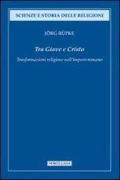 Tra Giove e Cristo. Trasformazioni religiose nell'impero romano