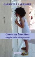 Come un bambino. Saggio sulla vita piccola