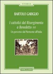 I cattolici dal Risorgimento a Benedetto XVI. Un percorso dal Piemonte all'Italia