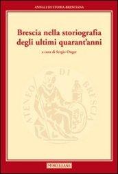 Brescia nella storiografia degli ultimi quarant'anni. Annali di storia Bresciana. 1.