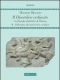 Il disordine ordinato. La filosofia dialettica di Platone. 2.Dall'anima alla prassi etica e politica