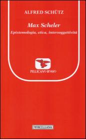 Max Scheler. Epistemologia, etica, intersoggettività