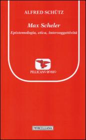 Max Scheler. Epistemologia, etica, intersoggettività