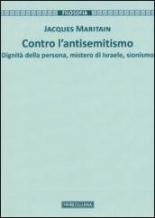 Contro l'antisemitismo. Dignità della persona, mistero di Israele, sionismo