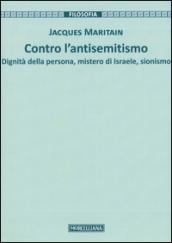 Contro l'antisemitismo. Dignità della persona, mistero di Israele, sionismo