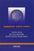 Cariplo 1973-1992. Venti anni di una grande istituzione bancaria