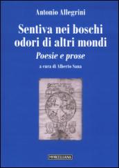 Sentiva nei boschi odori di altri mondi. Poesie e prose