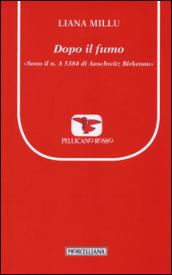 Dopo il fumo. «Sono il n. A 5384 di Birkenau»