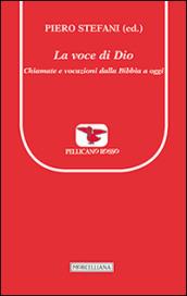 La voce di Dio. Chiamate e vocazioni dalla Bibbia a oggi