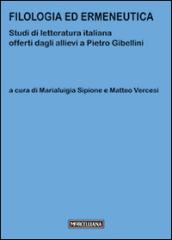 Filologia ed ermeneutica. Studi di letteratura italiana offerti dagli allievi a Pietro Gibellini