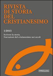 Rivista di storia del cristianesimo (2015). 1.Scrivere la storia. Narrazioni del cristianesimo nei secoli