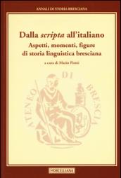 Dalla «scripta» all'italiano. Aspetti, momenti, figure di storia linguistica bresciana. Annali di storia Bresciana. 3.