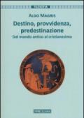 Destino, provvidenza, predestinazione. Dal mondo antico al Cristianesimo. Ediz. ampliata