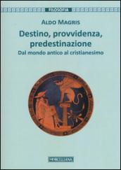 Destino, provvidenza, predestinazione. Dal mondo antico al Cristianesimo. Ediz. ampliata