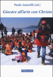 Giocare all'arte con Christo. Ediz. illustrata