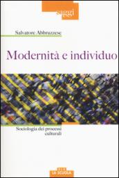 Modernità e individuo. Sociologia dei processi culturali