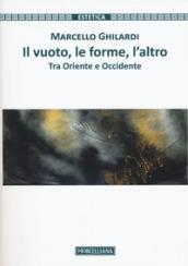 Il vuoto, le forme, l'altro. Tra Oriente e Occidente