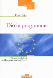 Dio in programma. Scuola e religioni nell'Europa unita (1957-2017)