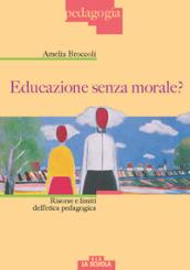 Educazione senza morale? Risorse e limiti dell'etica pedagogica