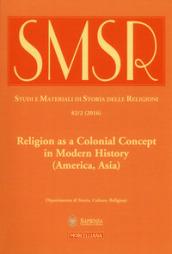 SMSR. Studi e materiali di storia delle religioni (2016). 82/2: Religion as a colonial concept in modern history (America, Asia)