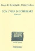 Con l'aria di scherzare. Ritratti