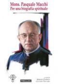 Mons. Pasquale Macchi. Per una biografia spirituale