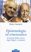 Epistemologia ed ermeneutica. Il metodo della scienza dopo Popper e Gadamer