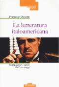 La letteratura italoamericana. Storia, autori e opere dal '700 a oggi