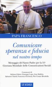 Comunicare speranza e fiducia nel nostro tempo. Messaggio del Santo Padre per la 51ma Giornata mondiale delle comunicazioni sociali