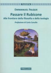 Passare il Rubicone. Alle frontiere della filosofia e della teologia