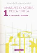 Manuale di storia della Chiesa. 1: L' antichità cristiana. Dalle origini della Chiesa alla divaricazione tra Oriente ed Occidente (secoli I-V)